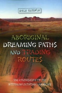 Aboriginal dreaming paths and trading routes : the colonisation of the Australian economic landscape / Dale Kerwin.