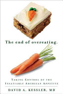 The end of overeating : taking control of the insatiable American appetite /