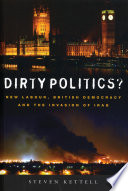 Dirty politics? : New Labour, British democracy and the invasion of Iraq /