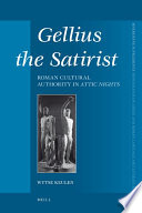 Gellius the satirist : Roman cultural authority in Attic nights / by Wytse Keulen.