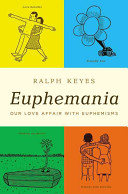 Euphemania : our love affair with euphemisms /