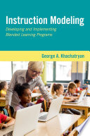 Instruction modeling : developing and implementing blended learning programs /