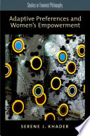 Adaptive preferences and women's empowerment / Serene J. Khader.