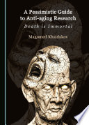 A pessimistic guide to anti-aging research : death is immortal /