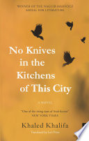 No knives in the kitchens of this city / Khaled Khalifa ; translated by Leri Price.