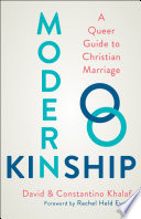 Modern kinship : a Queer guide to Christian marriage / by David and Constantino Khalaf.