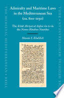 Admiralty and maritime laws in the Mediterranean Sea (ca. 800-1050) : the Kitāb Akriyat al-Sufun vis-a-vis the Nomos Rhodion Nautikos /