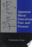 Japanese moral education past and present / Yoshimitsu Khan.