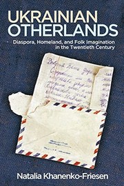 Ukrainian otherlands : diaspora, homeland, and folk imagination in the twentieth century / Natalia Khanenko-Friesen.