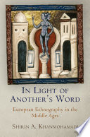 In light of another's word : European ethnography in the Middle Ages / Shirin A. Khanmohamadi.