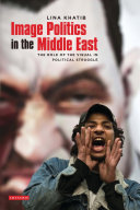 Image politics in the Middle East : the role of the visual in political struggle /