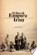Tribes & empire on the margins of nineteenth-century Iran Arash Khazeni.