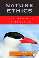 Nature ethics : an ecofeminist perspective / Marti Kheel.