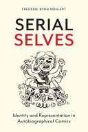 Serial selves : identity and representation in autobiographical comics / Federick Byrn Khlert.