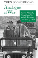 Analogies at war : Korea, Munich, Dien Bien Phu, and the Vietnam decisions of 1965 /