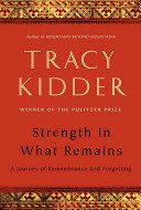 Strength in what remains / Tracy Kidder.