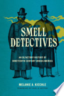 Smell detectives : an olfactory history of nineteenth-century urban America /