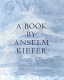 A book by Anselm Kiefer / foreword by Jürgen Harten ; introduction by Theodore E. Stebbins, Jr. & Susan Cragg Ricci.