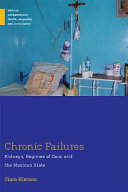 Chronic failures : kidneys, regimes of care, and the Mexican state /