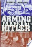 Arming against Hitler : France and the limits of military planning / Eugenia C. Kiesling.