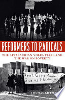 Reformers to radicals : the Appalachian Volunteers and the war on poverty / Thomas Kiffmeyer.