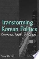 Transforming Korean politics : democracy, reform, and culture / Young Whan Kihl.