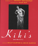 Kiki's memoirs / introduction by Ernest Hemingway and Foujita ; reproductions of paintings by Kiki ; photograpy by Man Ray ; translated from the French by Samuel Putnam ; additional material translated by Billy Klüver and Julie Martin ; edited and annotated by  Billy Klüver and Julie Martin.