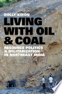 Living with oil and coal : resource politics and militarization in Northeast India /