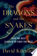 The dragons and the snakes : how the rest learned to fight the west /