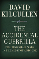 The accidental guerrilla : fighting small wars in the midst of a big one / David Kilcullen.