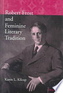 Robert Frost and feminine literary tradition / Karen L. Kilcup.
