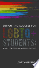 Supporting success for LGBTQ+ students : tools for inclusive campus practice /