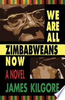 We are all Zimbabweans now : a novel /