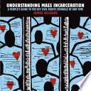 Understanding mass incarceration : a people's guide to the key civil rights struggle of our time / James Kilgore.