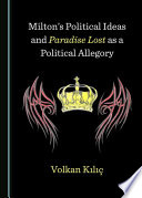 Milton's political ideas and Paradise lost as a political allegory /