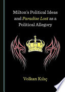 Milton's political ideas and Paradise lost as a political allegory / by Volkan Kilic.
