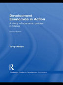 Development economics in action : a study of economic policies in Ghana / Tony Killick.