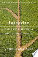 Integrity : doing the right thing for the right reason /