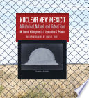 Nuclear New Mexico : a historical, natural, and virtual tour /