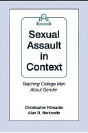 Sexual assault in context [teaching college men about gender] / Christopher Kilmartin, Alan D. Berkowitz.