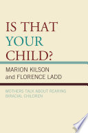 Is that your child? : mothers talk about rearing biracial children / Marion Kilson and Florence Ladd.