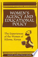 Women's agency and educational policy : the experiences of the women of Kilome, Kenya / Mutindi Mumbua Kiluva-Ndunda.