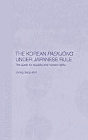 The Korean Paekjong under Japanese rule : the quest for equality and human rights / Joong-Seop Kim.