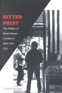 Bitter fruit : the politics of Black-Korean conflict in New York City / Claire Jean Kim.