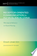 Receptor-oriented communication for Hui Muslims in China : with special reference to church planting /