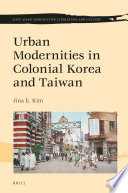 Urban modernities in colonial Korea and Taiwan /