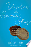 Under the same sky : from starvation in North Korea to salvation in America / Joseph Kim ; with Stephan Talty.