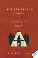 The Interrogation rooms of the Korean War : the untold history /