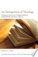 An immigration of theology : theology of context as the theological method of Virgilio Elizondo and Gustavo Gutiérrez /