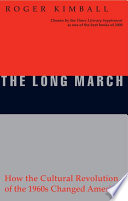 The long march : how the cultural revolution of the 1960s changed America / Roger Kimball.